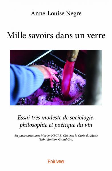 Mille savoirs dans un verre : Essai très modeste de sociologie, philosophie et poétique du vin : En partenariat avec Marien NEGRE, Château la Croix du Merle (Saint Emilion Grand Cru) Philosophy