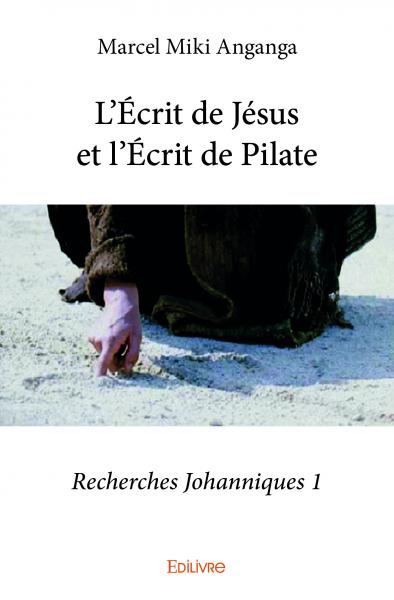 L'écrit de jésus et l'écrit de pilate : Recherches Johanniques 1 Religion & Esotericism
