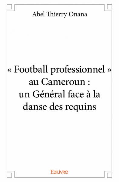 « football professionnel » au cameroun : un général face à la danse des requins book