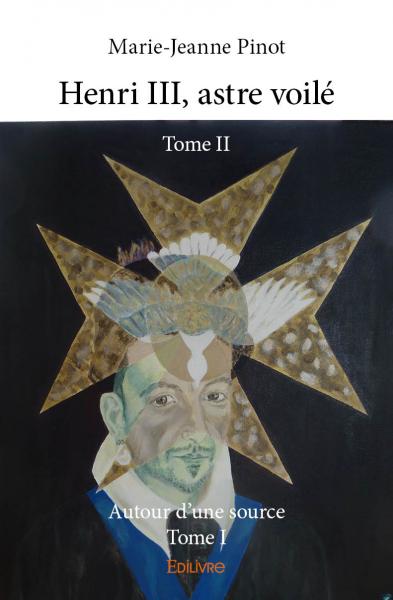 Henri iii, astre voilé : Tome II, Autour d'une source Tome I Historical Fiction