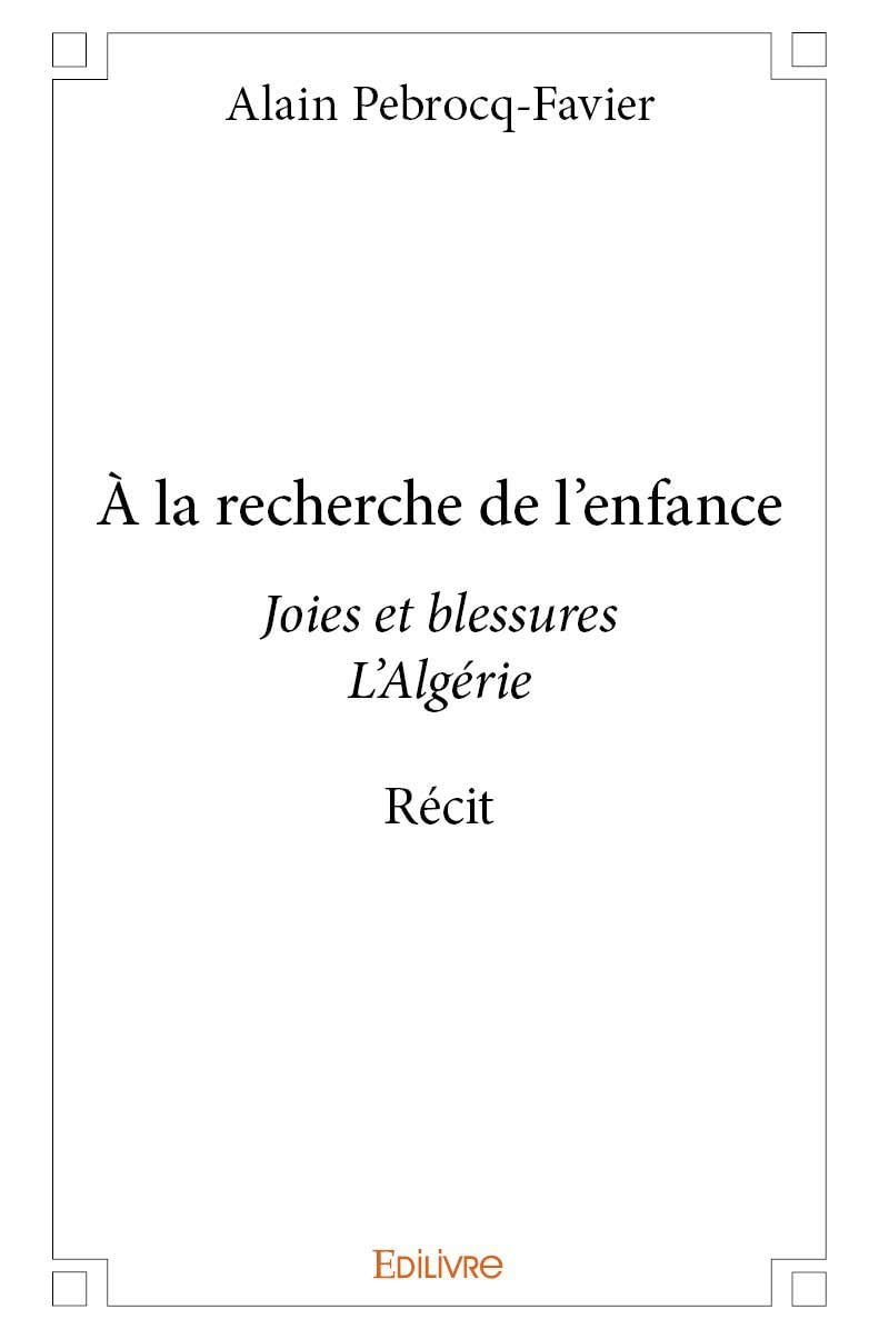 À la recherche de l'enfance: Joies et blessures L'Algérie Récit Personalities