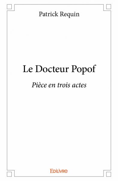 Le docteur popof : Pièce en trois actes Contemporary literature