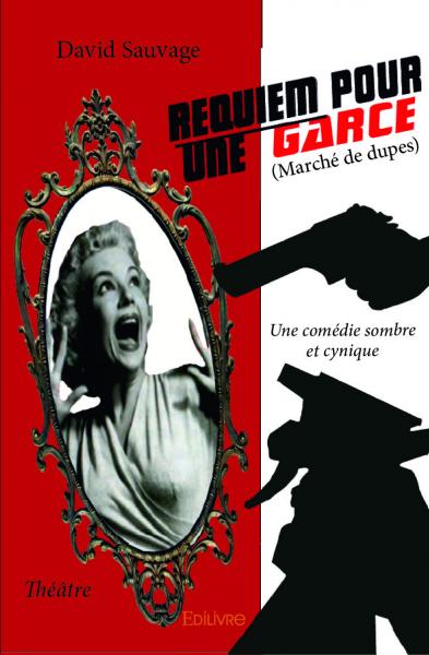 Requiem pour une garce (marché de dupes) : Une comédie sombre et cynique Théâtre book