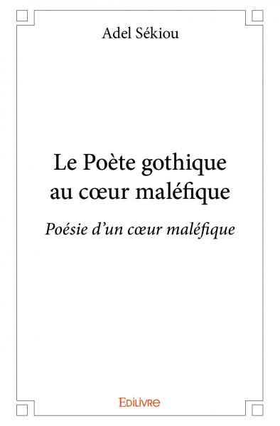 Le poète gothique au cœur maléfique : Poésie d'un cœur maléfique book