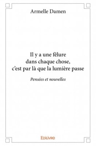 Il y a une fêlure dans chaque chose, c’est par là que la lumière passe book