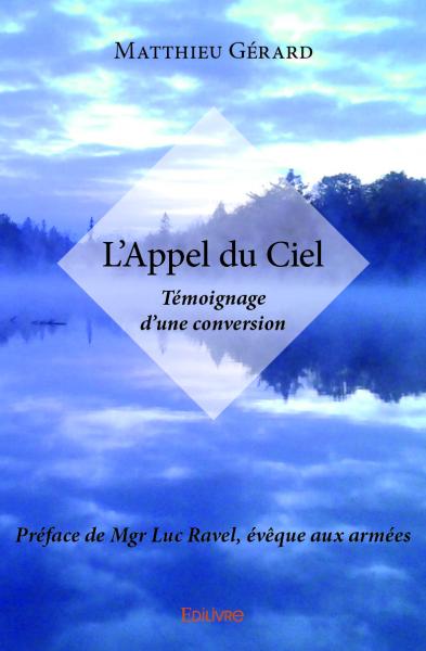L’appel du ciel : Témoignage d’une conversion Préface de Mgr Luc Ravel, évêque aux armées book