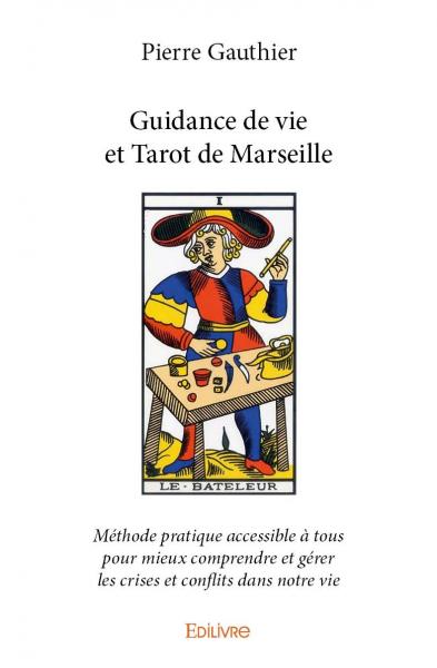 Guidance de vie et tarot de marseille : Méthode pratique accessible à tous pour mieux comprendre et gérer les crises et conflits dans notre vie book