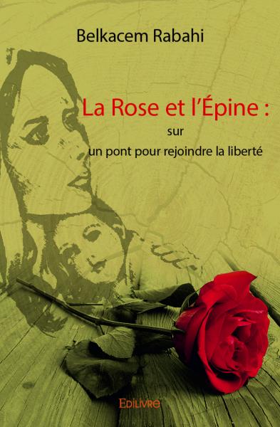 La rose et l'épine : sur un pont pour rejoindre la liberté book