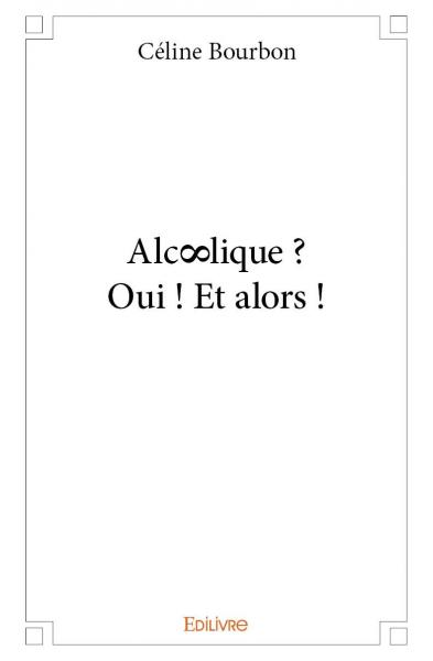 Alc∞lique : oui ! et alors ! book