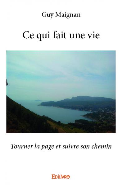 Ce qui fait une vie : Tourner la page et suivre son chemin book