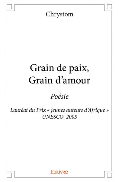 Grain de paix, grain d'amour : Poésie : Lauréat du Prix « jeunes auteurs d’Afrique » UNESCO, 2005 book