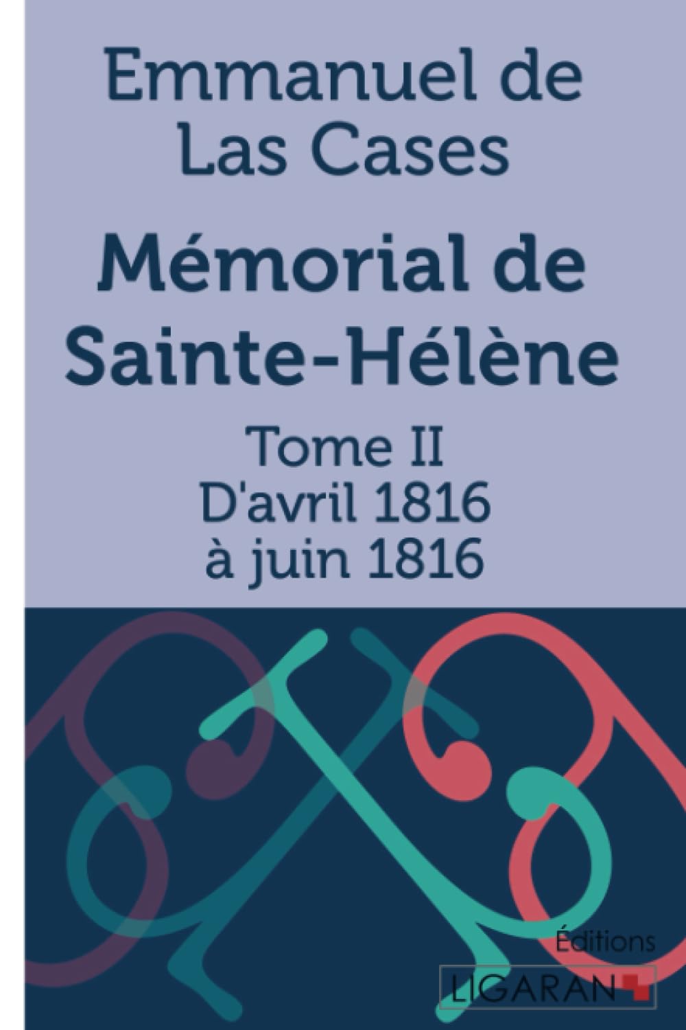 Mémorial de Sainte-Hélène: Tome II - D'avril 1816 à juin 1816 book