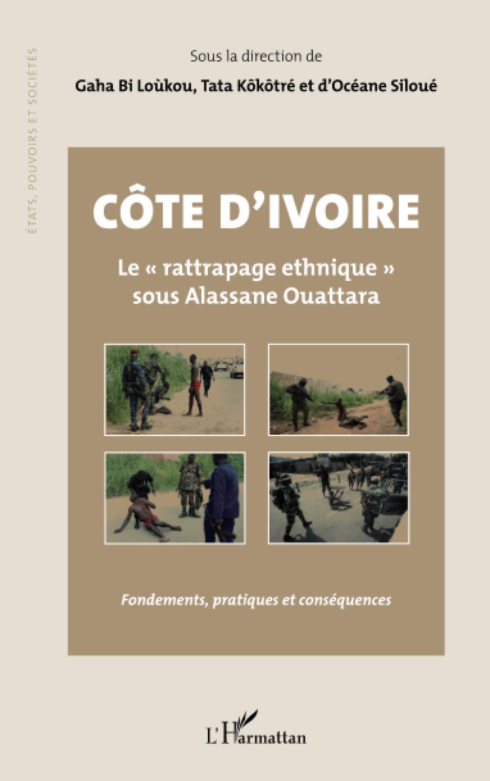 Côte d'Ivoire Le rattrapage ethnique" sous Alassane Ouattara": Fondements, pratiques et conséquences book