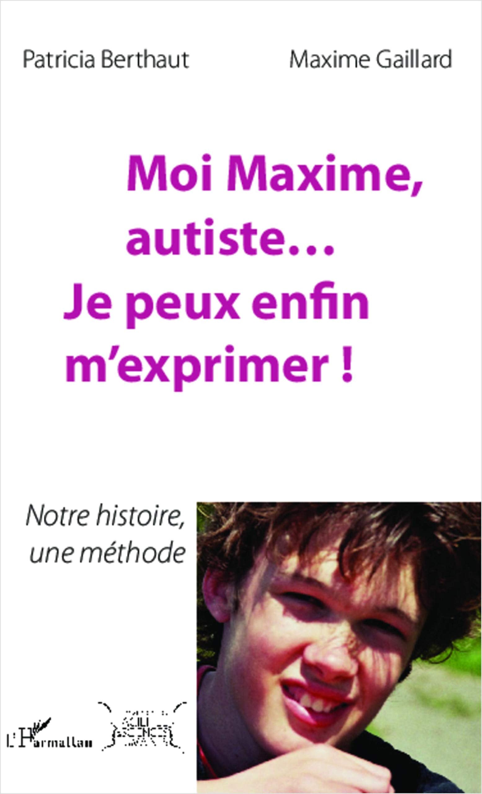 Moi Maxime, autiste... Je peux enfin m'exprimer !: Notre histoire, une méthode Medicine