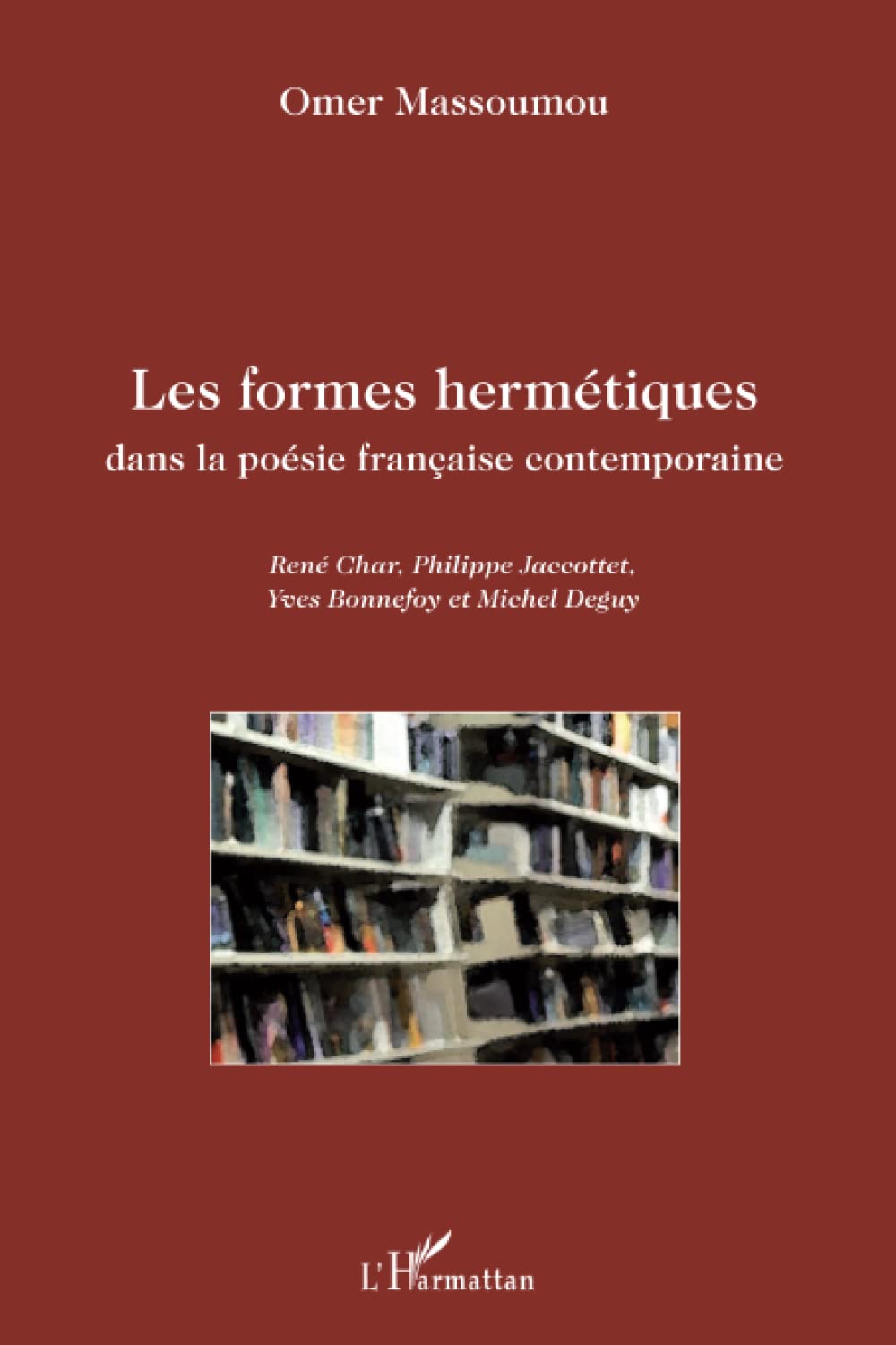 Les formes hermétiques dans la poésie française contemporaine: René Char, Philippe Jaccottet, Yves Bonnefoy et Michel Deguy book