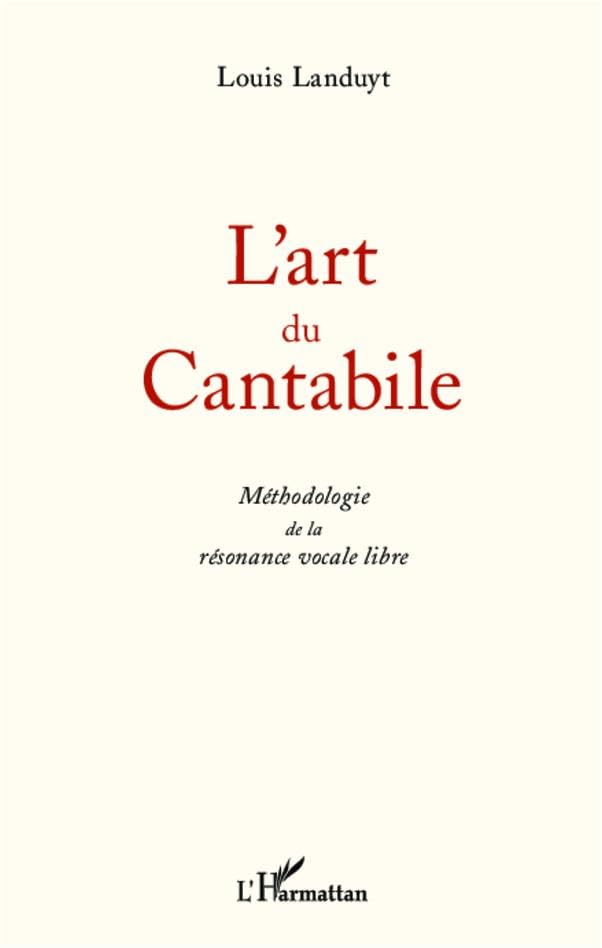 L'art du Cantabile: Méthodologie de la résonance vocale libre Arts & Music