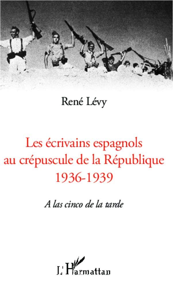 Les écrivains espagnols au crépuscule de la République: 1936-1939 A las cinco de la tarde book
