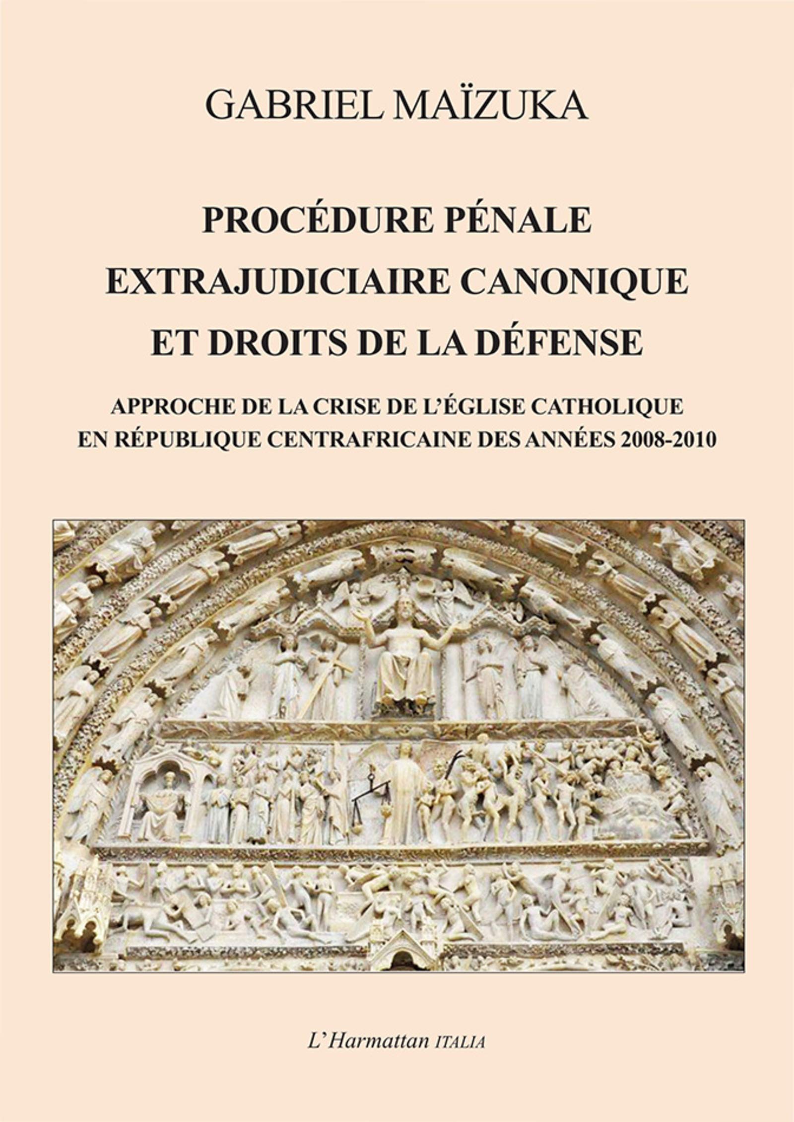 Procédure pénale extrajudiciaire canonique et droits de la défense : Approche de la crise de l'Eglise catholique en République Centrafricaine des années 2008-2010 book