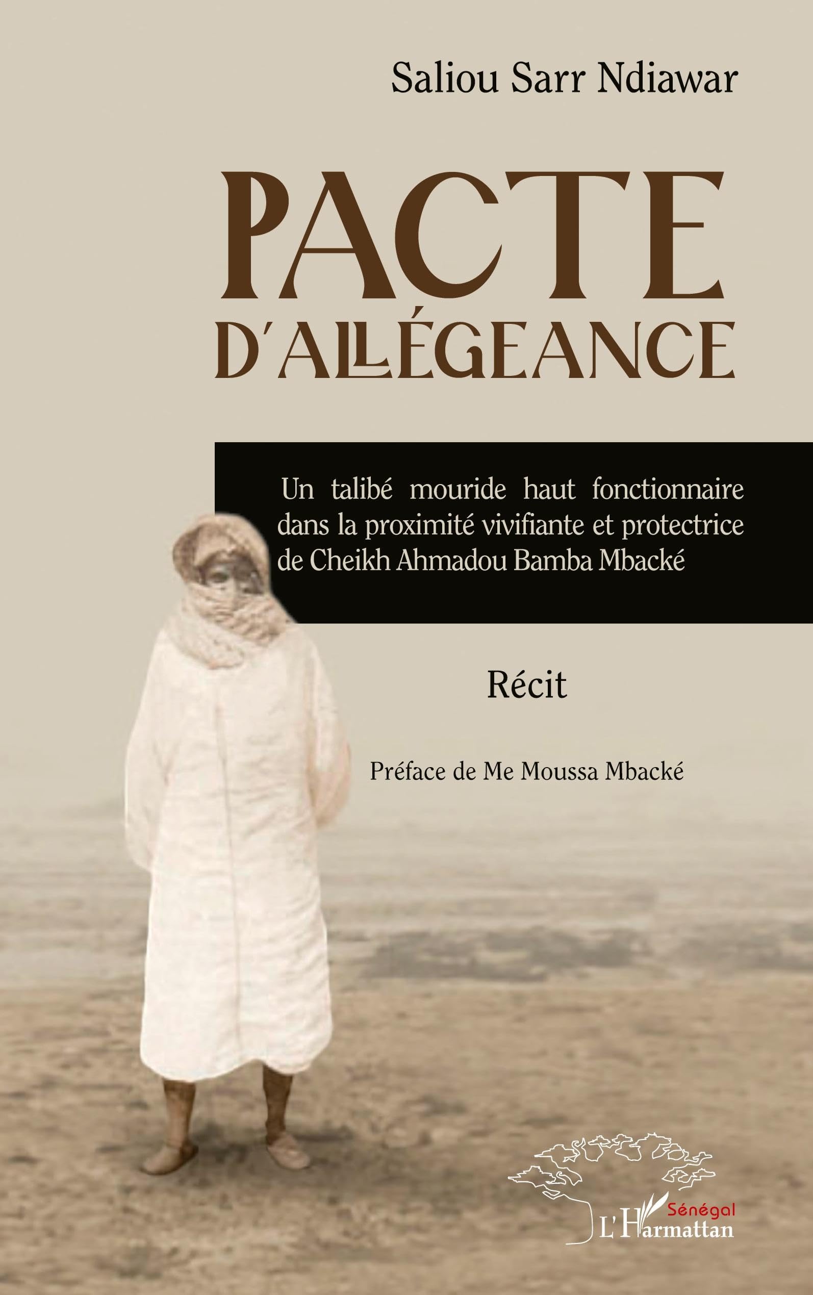 Pacte d’allégeance: Un talibé mouride haut fonctionnaire dans la proximité vivifiante et protectrice de Cheikh Ahmadou Bamba Mbacké book
