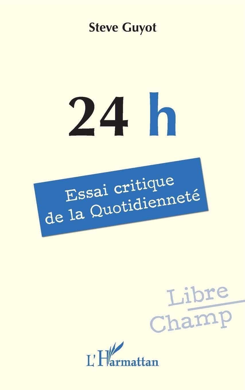 24 h: Essai critique de la Quotidienneté (Libre Champ) Philosophy