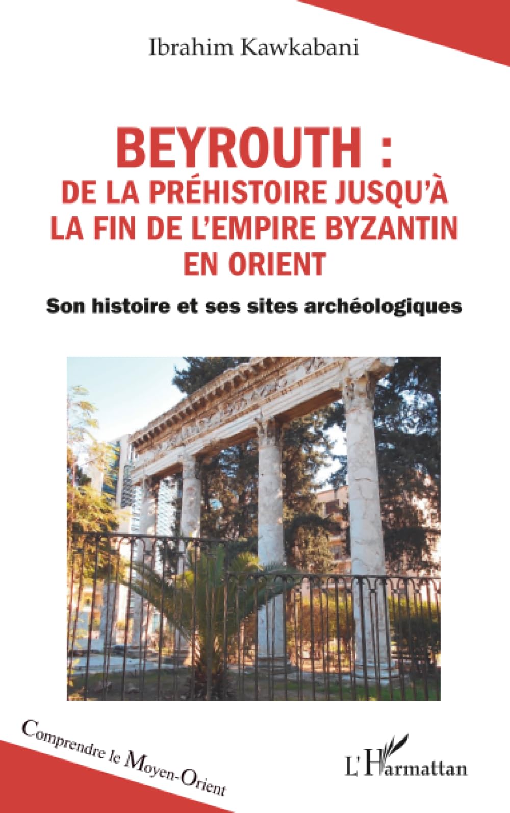 Beyrouth : de la Préhistoire jusqu'à la fin de l'Empire byzantin en Orient Politics & History