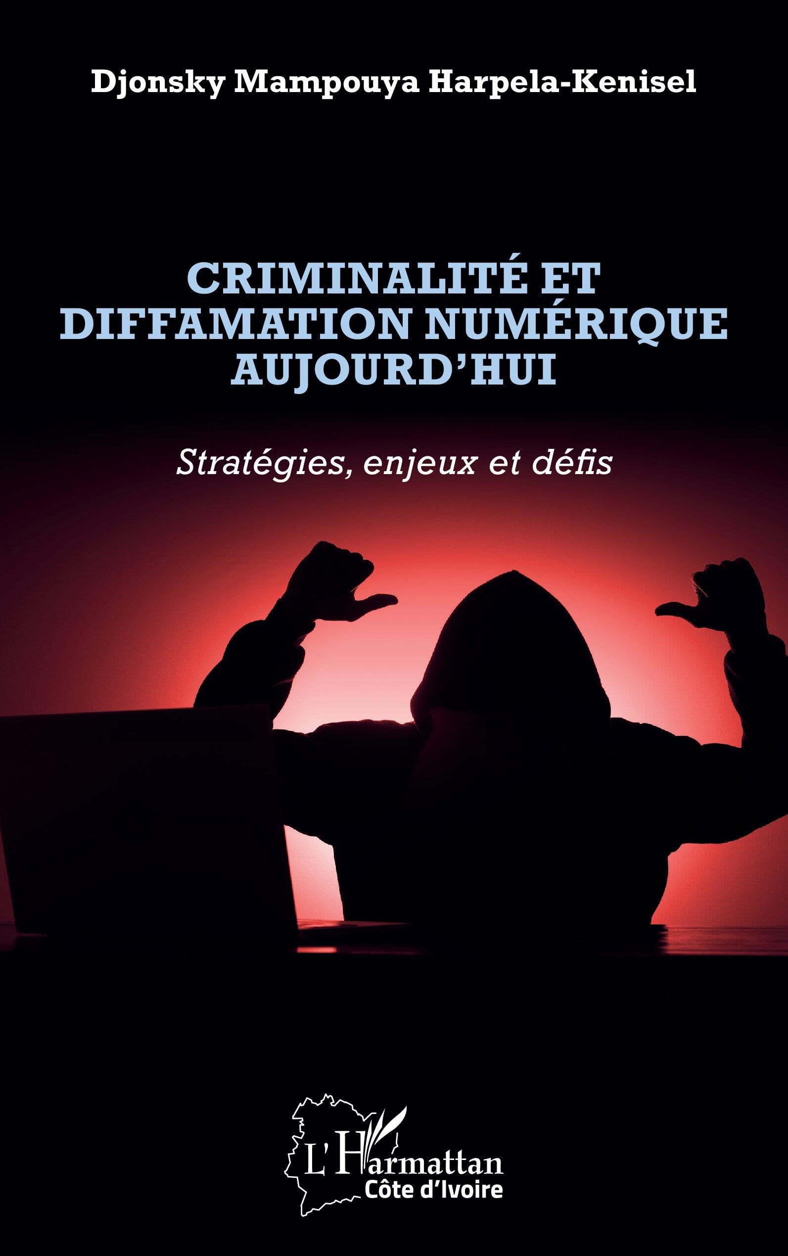 Criminalité et diffamation numérique aujourd'hui: Stratégies, enjeux et défis Media & Communication