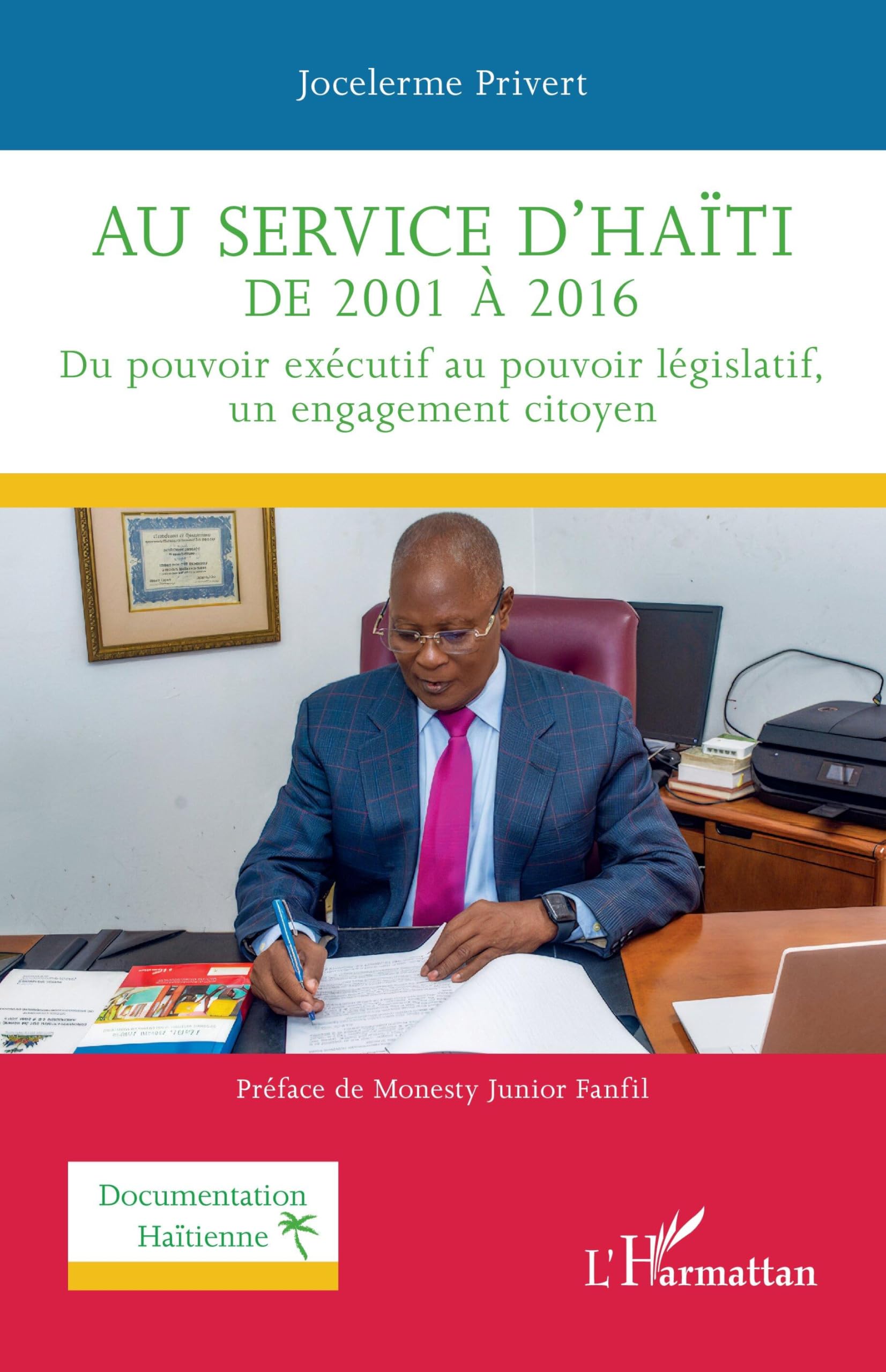 Au service d'Haïti de 2001 à 2016: Du pouvoir exécutif au pouvoir législatif, un engagement citoyen Law