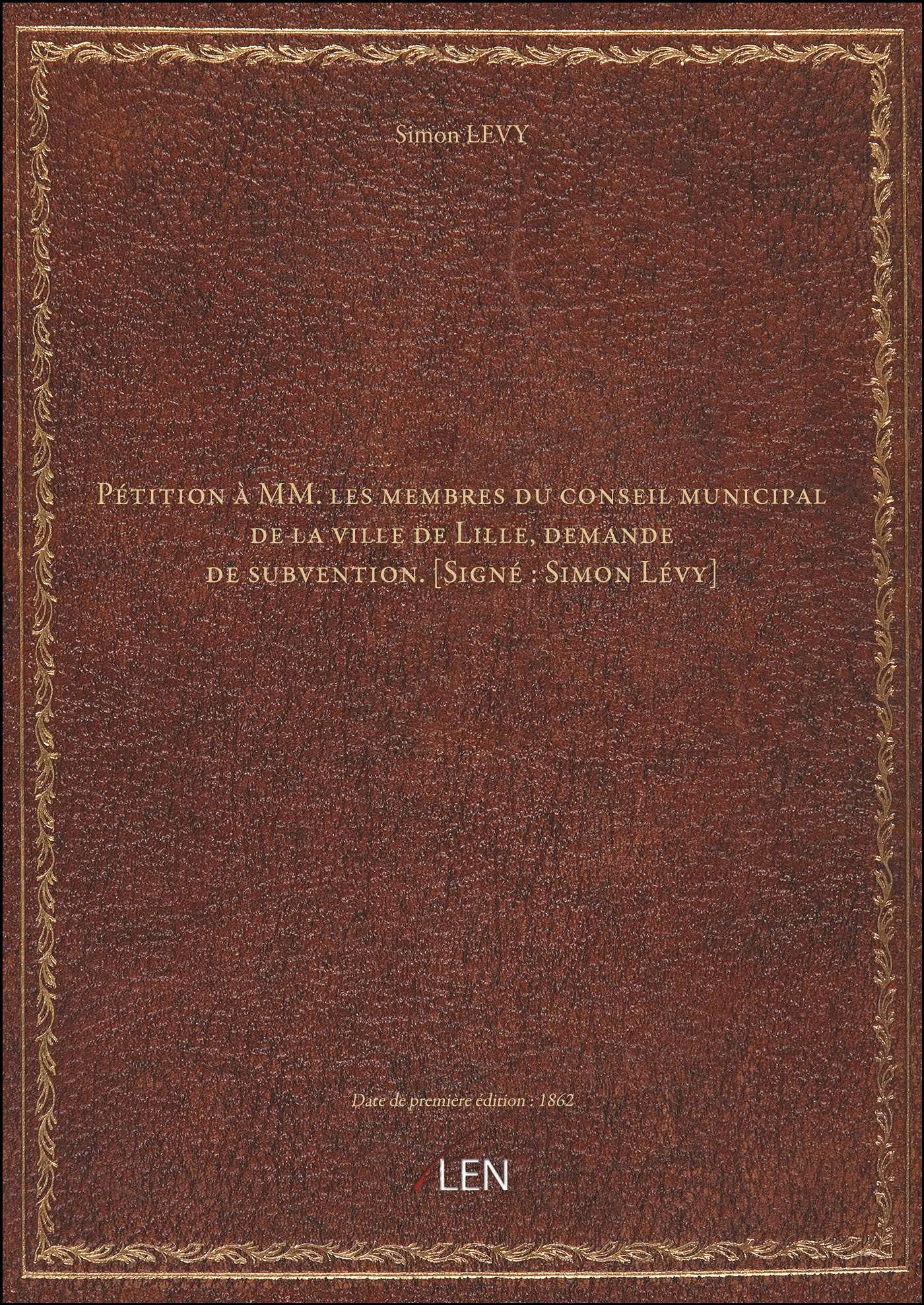 Pétition à MM. les membres du conseil municipal de la ville de Lille, demande de subvention. [Signé book