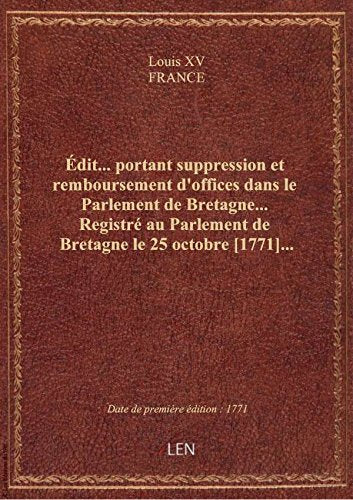Édit... portant suppression et remboursement d'offices dans le Parlement de Bretagne... Registré au book