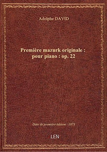 Première mazurk originale : pour piano : op. 22 / par Ad. David book