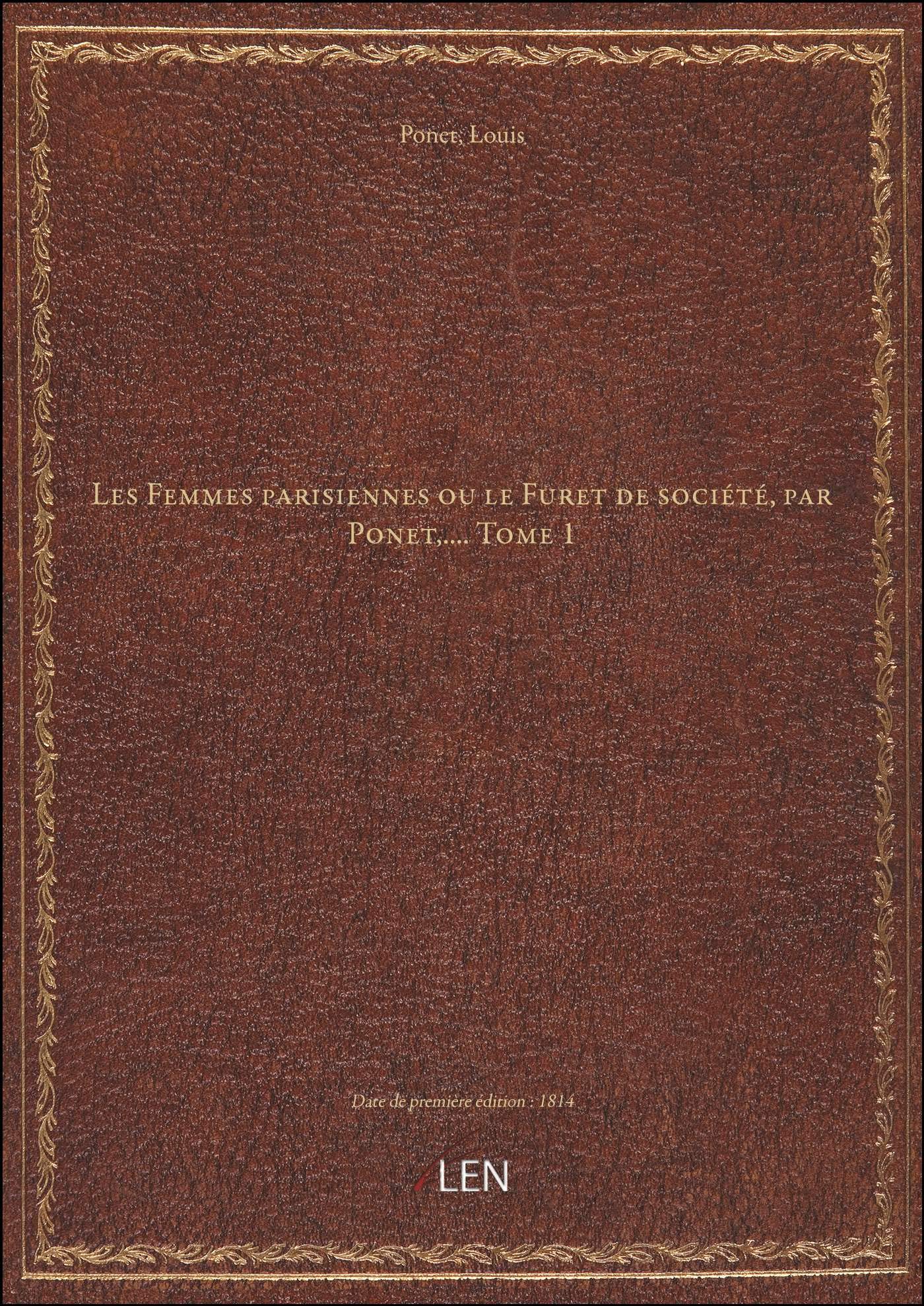 Les Femmes parisiennes ou le Furet de société, par Ponet,.... Tome 1 book