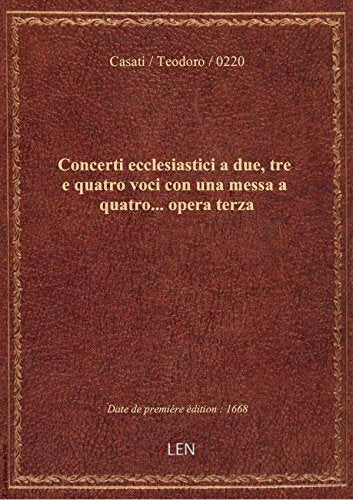 Concerti ecclesiastici a due, tre e quatro voci con una messa a quatro... opera terza book