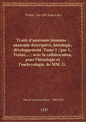 Traité d'anatomie humaine : anatomie descriptive, histologie, développement. Tome 1 / par L. Testut, book