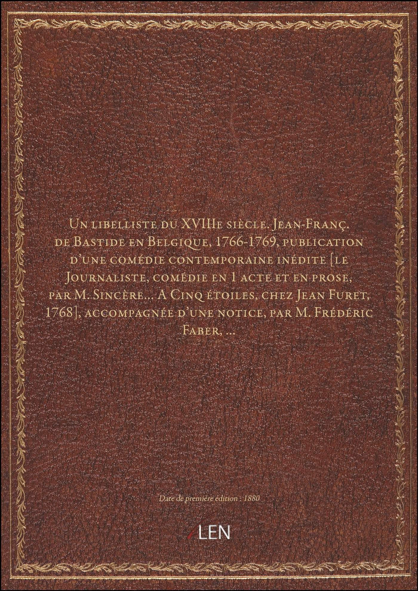 Un libelliste du XVIIIe siècle. Jean-Franç. de Bastide en Belgique, 1766-1769, publication d'une com book
