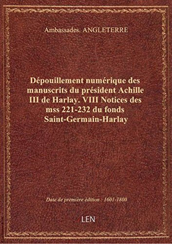 Dépouillement numérique des manuscrits du président Achille III de Harlay. VIII Notices des mss 221- book
