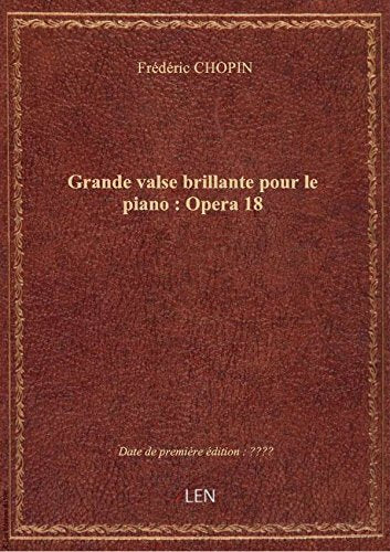 Grande valse brillante pour le piano : Opera 18 / par Frédéric Chopin ; dédiée à Mademoiselle Laura book