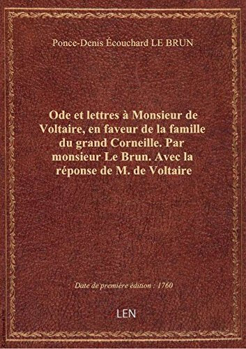 Ode et lettres à Monsieur de Voltaire, en faveur de la famille du grand Corneille . Par monsieur Le book