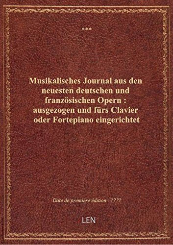 Musikalisches Journal aus den neuesten deutschen und französischen Opern : ausgezogen und fürs Clavi book