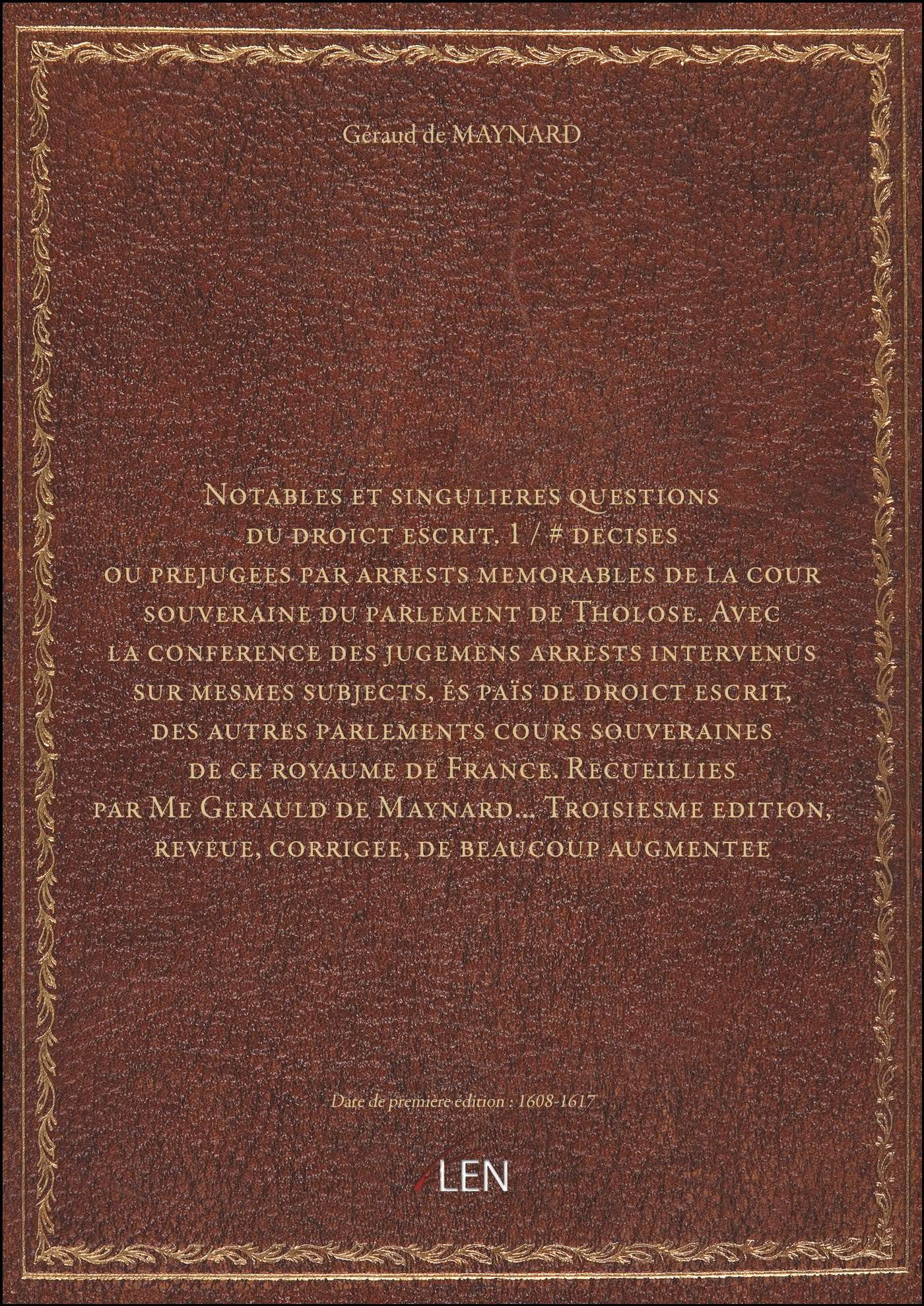 Notables et singulieres questions du droict escrit. 1 / # decises ou prejugees par arrests memorable book