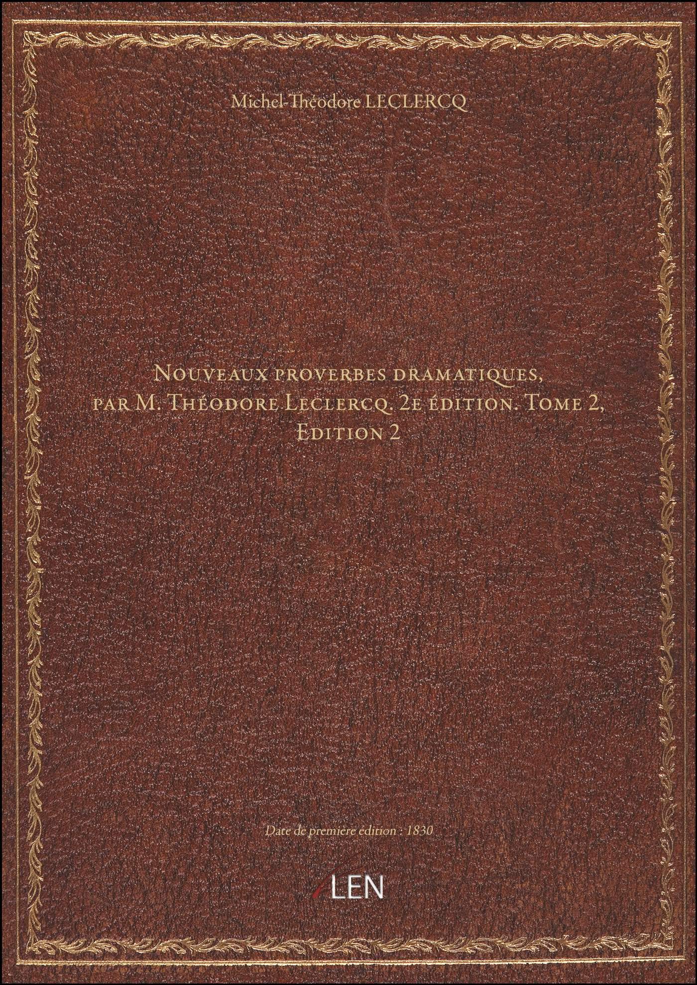 Nouveaux proverbes dramatiques, par M. Théodore Leclercq. 2e édition. Tome 2,Edition 2 book