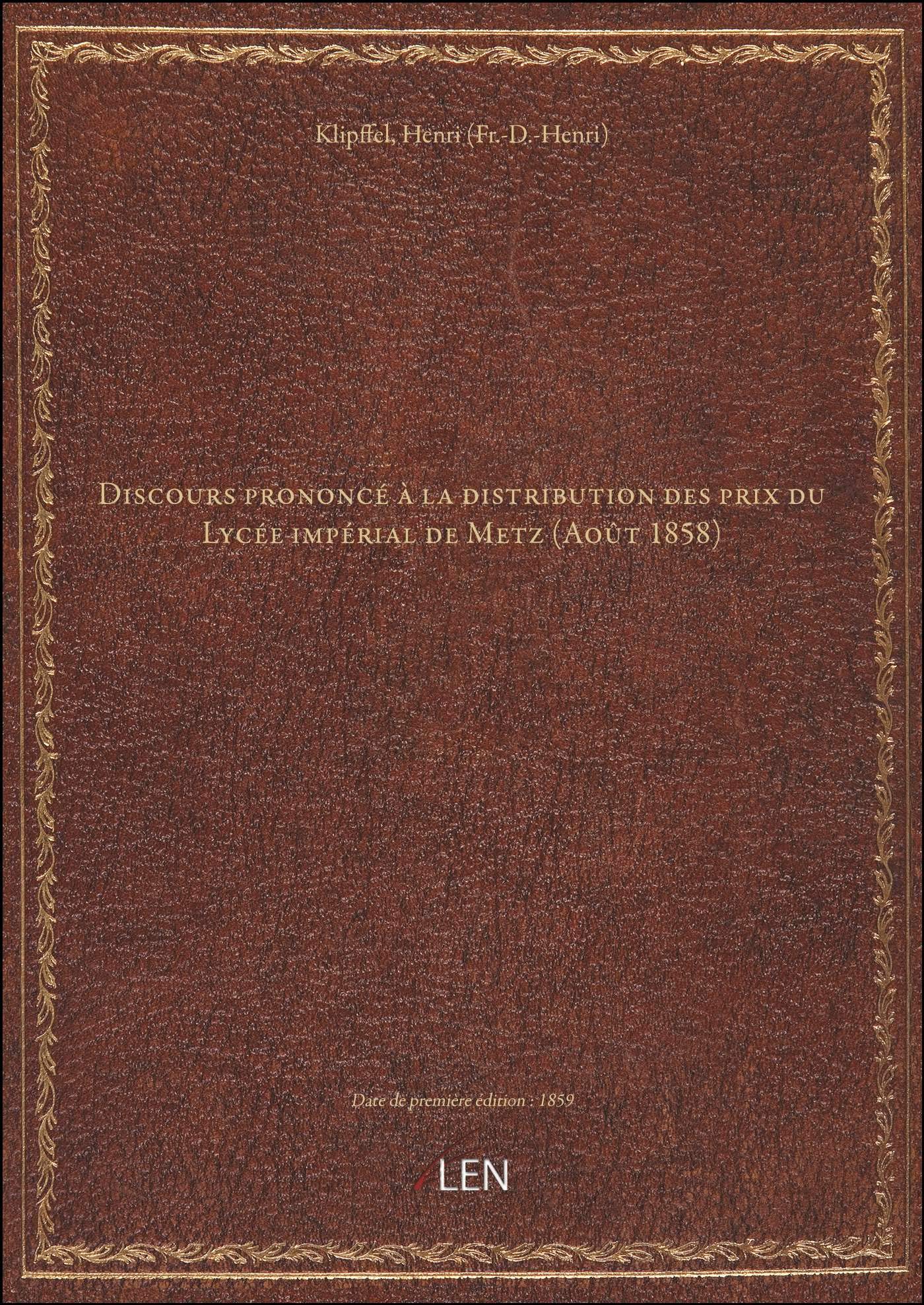 Discours prononcé à la distribution des prix du Lycée impérial de Metz (Août 1858) ; par M. Klipffel book