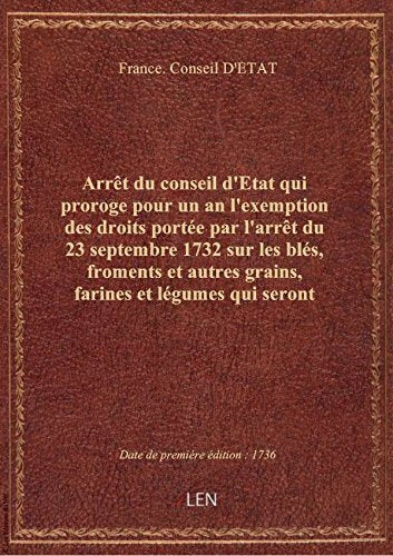 Arrêt du conseil d'Etat qui proroge pour un an l'exemption des droits portée par l'arrêt du 23 septe book