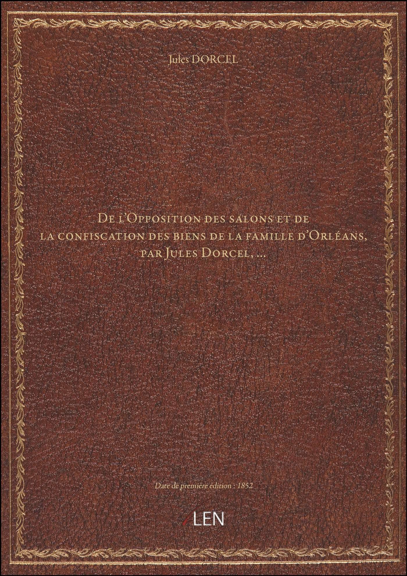 De l'Opposition des salons et de la confiscation des biens de la famille d'Orléans, par Jules Dorcel book