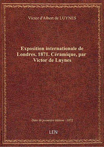 Exposition internationale de Londres, 1871. Céramique, par Victor de Luynes book