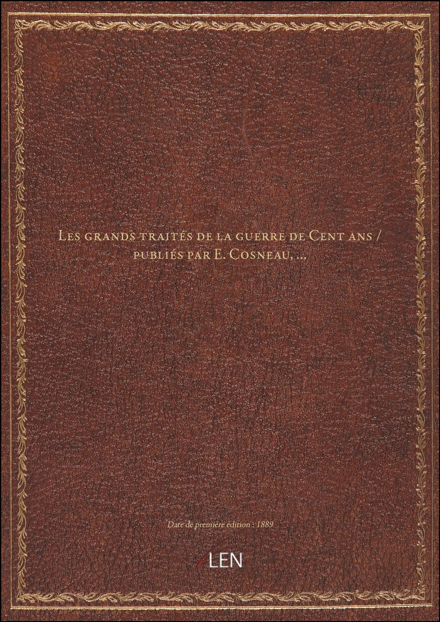 Les grands traités de la guerre de Cent ans / publiés par E. Cosneau,... book