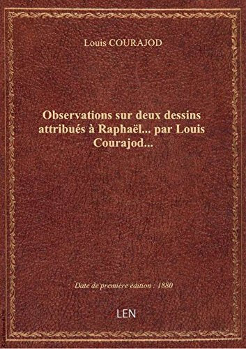 Observations sur deux dessins attribués à Raphaël... par Louis Courajod... book