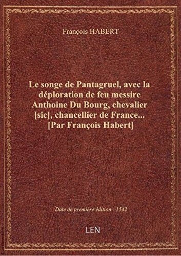 Le songe de Pantagruel , avec la déploration de feu messire Anthoine Du Bourg, chevalier , chan book