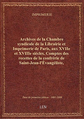 Archives de la Chambre syndicale de la Librairie et Imprimerie de Paris, aux XVIIe et XVIIIe siècles book