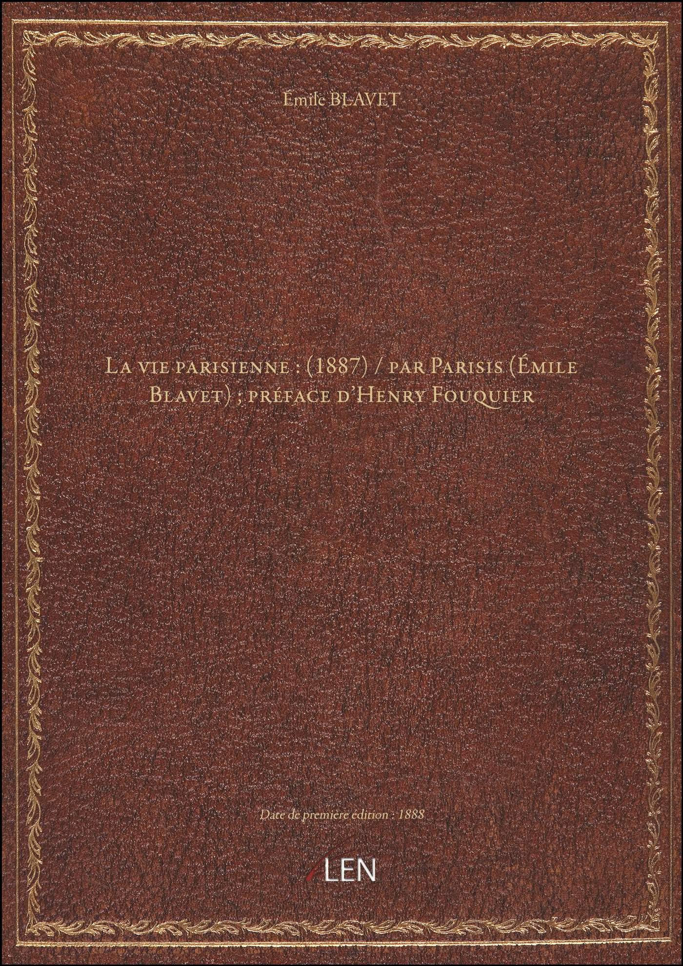 La vie parisienne : (1887) / par Parisis (Émile Blavet) ; préface d'Henry Fouquier book