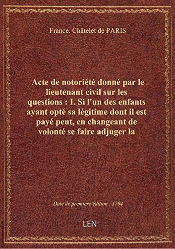 Acte de notoriété donné par le lieutenant civil sur les questions : I. Si l'un des enfants ayant opt book